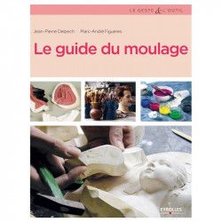 Le guide du moulage - Editions Eyrolles