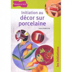 Initiation au décor sur porcelaine - Dessain et Tolra