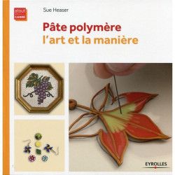 Pâte polymère, l'art et la manière - Editions Eyrolles