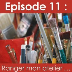 La Vie d'Artiste, épisode 11 : Ranger mon atelier