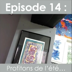 La Vie d'Artiste, épisode 14 : Profitons de l'été pour ...