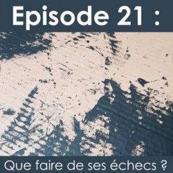 La vie d'Artiste, épisode 21 : Que faire de ses échecs ?