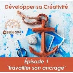 Développer sa créativité - Session 1 - Travailler son ancrage
