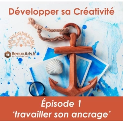 Développer sa créativité - Session 1 - Travailler son ancrage