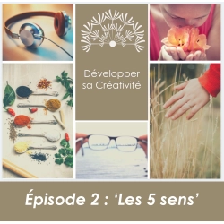 Développer sa créativité - Session 2 - Nos cinq sens