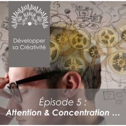 Développer sa créativité - Session 5 - Attention et Concentration