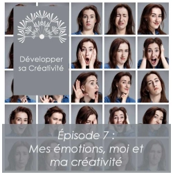 Développer sa créativité - Session 7 - Mes émotions, moi et ma créativité