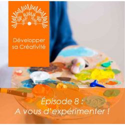 Développer sa créativité - Session 8 - A vous d'expérimenter